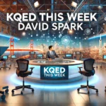 KQED This Week David Spark